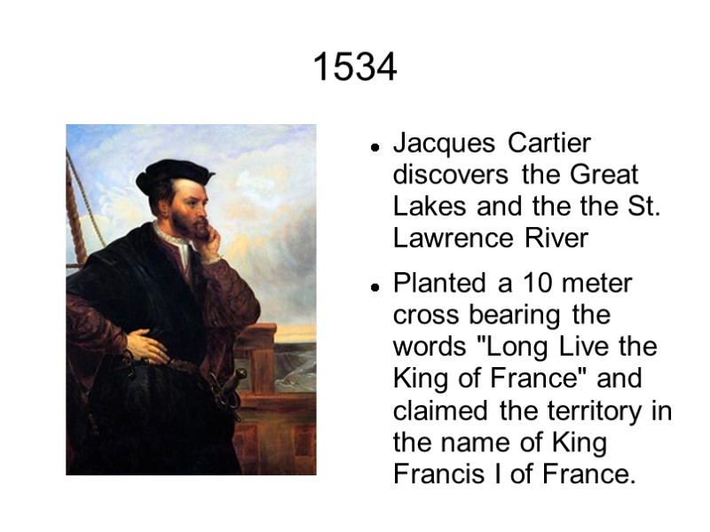 1534 Jacques Cartier discovers the Great Lakes and the the St. Lawrence River Planted